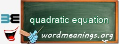 WordMeaning blackboard for quadratic equation